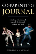 Co-Parenting Journal: Tracking Visitation and Custody for Divorced Women and Men