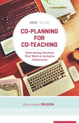 Co-Planning for Co-Teaching: Time-Saving Routines That Work in Inclusive Classrooms (ASCD Arias) - Wilson, Gloria Lodato