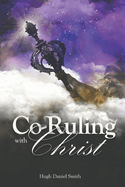 Co-Ruling with Christ: Practical Tools for Kingdom Dominion