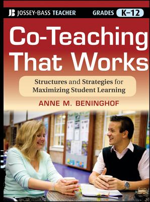 Co-Teaching That Works: Structures and Strategies for Maximizing Student Learning - Beninghof, Anne M.