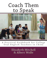 Coach Them to Speak: A Practical Guidebook for College Oral English Teachers in China