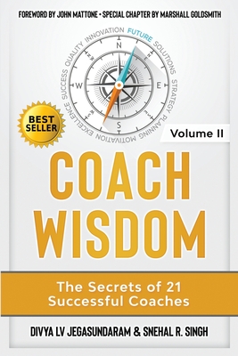 Coach Wisdom Volume II: The Secrets of 21 Successful Coaches - Jegasundaram, Divya, and Singh, Snehal