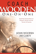 Coach Wooden One-On-One: Inspiring Conversations on Purpose, Passion and the Pursuit of Success - Wooden, John, and Carty, Jay