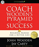 Coach Wooden's Pyramid of Success: Building Blocks for a Better Life