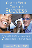 Coach Your Teen to Success: 7 Simple Steps to Transform Relationships and Enrich Lives
