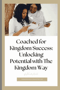 Coached for Kingdom Success: Unlocking Potential with The Kingdom Way