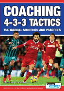 Coaching 4-3-3 Tactics - 154 Tactical Solutions and Practices