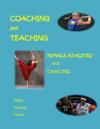 Coaching and Teaching Female Athletes and Dancers: A Guide for Physical and Mental Conditioning (Black and White Version)