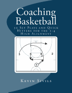 Coaching Basketball: 30 Set Plays and Quick Hitters for the 1-4 High Alignment
