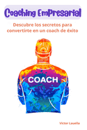 Coaching Empresarial - Descubre los secretos para convertirte en un coach de ?xito