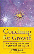 Coaching for Growth: How to Bring Out the Best in Your Team and Yourself - Bolt, Peter