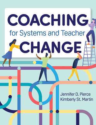 Coaching for Systems and Teacher Change - Pierce, Jennifer D, and St Martin, Kimberly, Dr.
