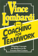 Coaching for Teamwork: Winning Concepts for Business in the Twenty-First Century - Lombardi, Vince