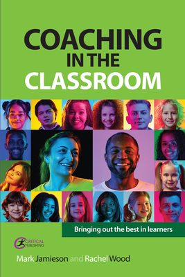 Coaching in the Classroom: Bringing out the best in learners - Jamieson, Mark, and Wood, Rachel