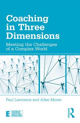 Coaching in Three Dimensions: Meeting the Challenges of a Complex World - Lawrence, Paul, and Moore, Allen