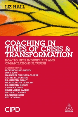 Coaching in Times of Crisis and Transformation: How to Help Individuals and Organizations Flourish - Hall, Liz