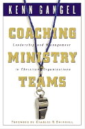 Coaching Ministry Teams: Leadership and Management in Christian Organizations - Gangel, Kenneth O, and Swindoll, Charles R, Dr. (Foreword by)