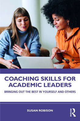 Coaching Skills for Academic Leaders: Bringing Out the Best in Yourself and Others - Robison, Susan