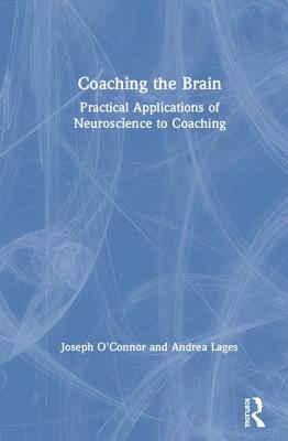 Coaching the Brain: Practical Applications of Neuroscience to Coaching - O'Connor, Joseph, and Lages, Andrea