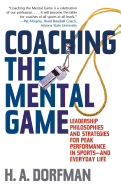 Coaching the Mental Game: Leadership Philosophies and Strategies for Peak Performance in Sports-and Everyday Life