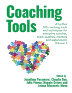 Coaching Tools: 123 coaching tools and techniques for executive coaches, team coaches, mentors and supervisors: Volume 3