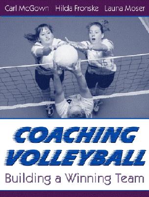 Coaching Volleyball: Building a Winning Team - Fronske, Hilda Ann, and Moser, Launa, and McGown, Carl