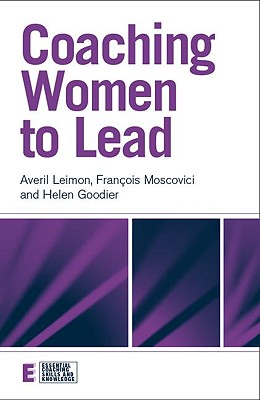 Coaching Women to Lead - Leimon, Averil, and Moscovici, Franois, and Goodier, Helen