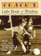 Coach's Little Book of Wisdom: Hints, Tips, and Insights for Coaching Kids