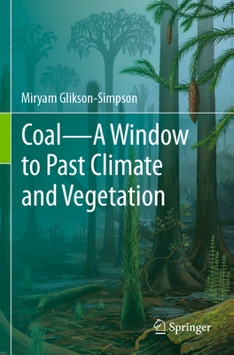 Coal--A Window to Past Climate and Vegetation - Glikson-Simpson, Miryam