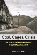 Coal, Cages, Crisis: The Rise of the Prison Economy in Central Appalachia