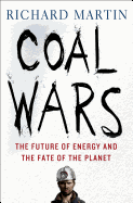Coal Wars: The Future of Energy and the Fate of the Planet