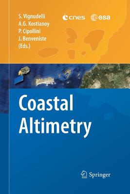 Coastal Altimetry - Vignudelli, Stefano (Editor), and Kostianoy, Andrey G (Editor), and Cipollini, Paolo (Editor)