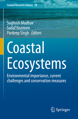 Coastal Ecosystems: Environmental importance, current challenges and conservation measures - Madhav, Sughosh (Editor), and Nazneen, Sadaf (Editor), and Singh, Pardeep (Editor)