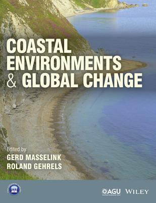 Coastal Environments and Global Change - Masselink, Gerd (Editor), and Gehrels, Roland (Editor)