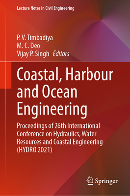 Coastal, Harbour and Ocean Engineering: Proceedings of 26th International Conference on Hydraulics, Water Resources and Coastal Engineering (Hydro 2021) - Timbadiya, P V (Editor), and Deo, M C (Editor), and Singh, Vijay P (Editor)
