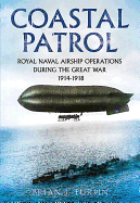 Coastal Patrol: Royal Navy Airship Operations During the Great War 1914-1918