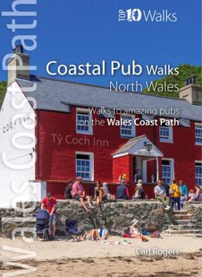Coastal Pub Walks: North Wales: Walks to amazing coastal pubs on the Wales Coast Path - Rogers, Carl