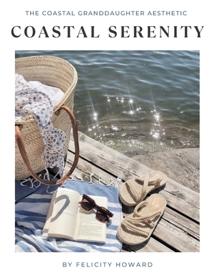 Coastal Serenity: The Coastal Granddaughter Aesthetic: Coffee Table book - Publishing, Felicity