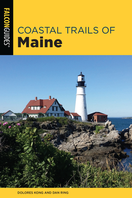 Coastal Trails of Maine: Including Acadia National Park - Kong, Dolores, and Ring, Dan