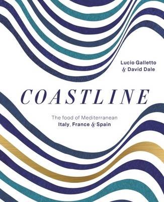 Coastline: The Food of Mediterranean Italy, France and Spain - Galletto, Lucio, and Dale, David