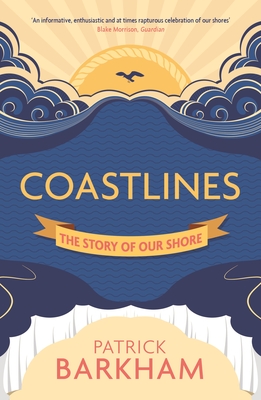 Coastlines: The Story of Our Shore - Barkham, Patrick