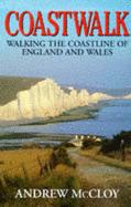 Coastwalk: Walking the Coastline of England and Wales - McCloy, Andrew