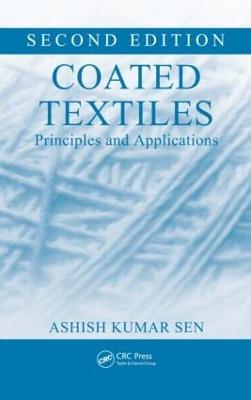 Coated Textiles: Principles and Applications, Second Edition - Sen, Ashish Kumar