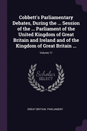 Cobbett's Parliamentary Debates, During the ... Session of the ... Parliament of the United Kingdom of Great Britain and Ireland and of the Kingdom of Great Britain ...; Volume 11