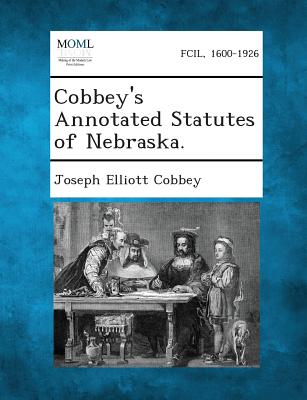 Cobbey's Annotated Statutes of Nebraska. - Cobbey, Joseph Elliott