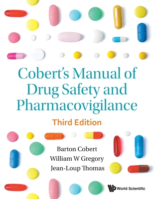 Cobert's Manual of Drug Safety and Pharmacovigilance (Third Edition) - Cobert, Barton, and Gregory, William, and Thomas, Jean-Loup