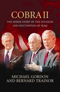 Cobra II: The Inside Story of the Invasion and Occupation of Iraq - Gordon, Michael, and Trainor, Bernard