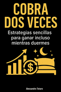 Cobrar dos veces: Estrategias simples para ganar incluso mientras duermes