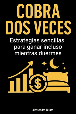 Cobrar dos veces: Estrategias simples para ganar incluso mientras duermes - Totaro, Alessandro