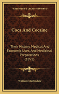 Coca And Cocaine: Their History, Medical And Economic Uses, And Medicinal Preparations